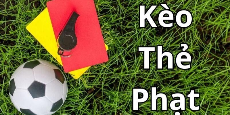 Kèo thẻ phạt tập trung vào việc dự đoán số thẻ vàng, thẻ đỏ xuất hiện trong trận đấu