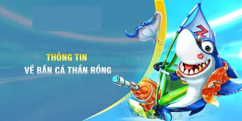 Bắn cá thần rồng – Trải nghiệm giải trí săn thưởng cực đỉnh